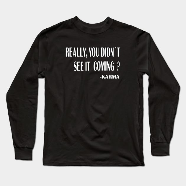 Really, You Didin't See It Coming -Karma ? Long Sleeve T-Shirt by RailoImage